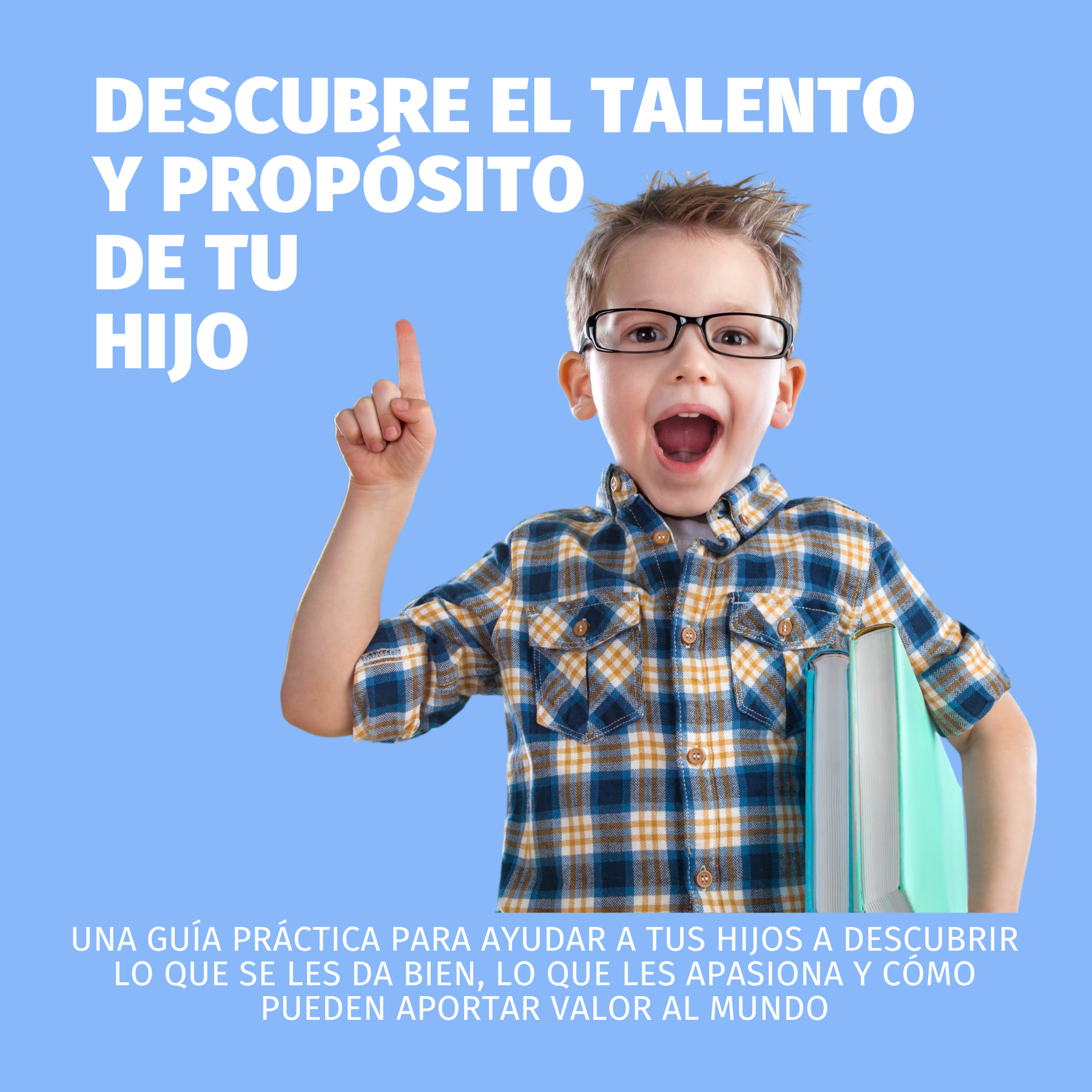 Descubre el talento y propósito de tu hijo